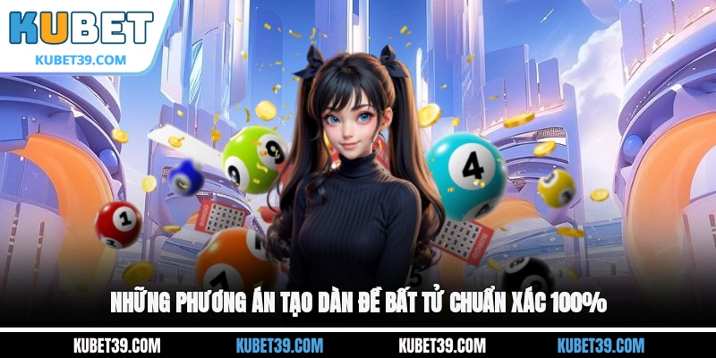 Những phương án tạo dàn đề bất tử chuẩn xác 100%