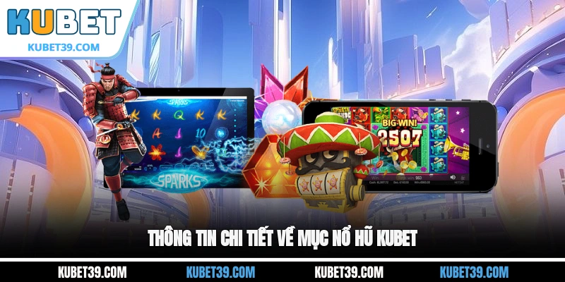 Thông tin chi tiết về mục nổ hũ KUBET